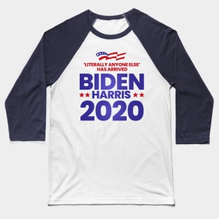 Literally Anyone Else Has Arrived. Biden Harris President 2020 Baseball T-Shirt